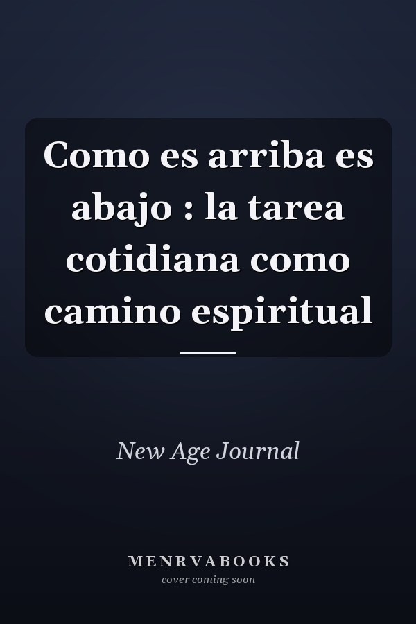 Como es arriba es abajo : la tarea cotidiana como camino espiritual