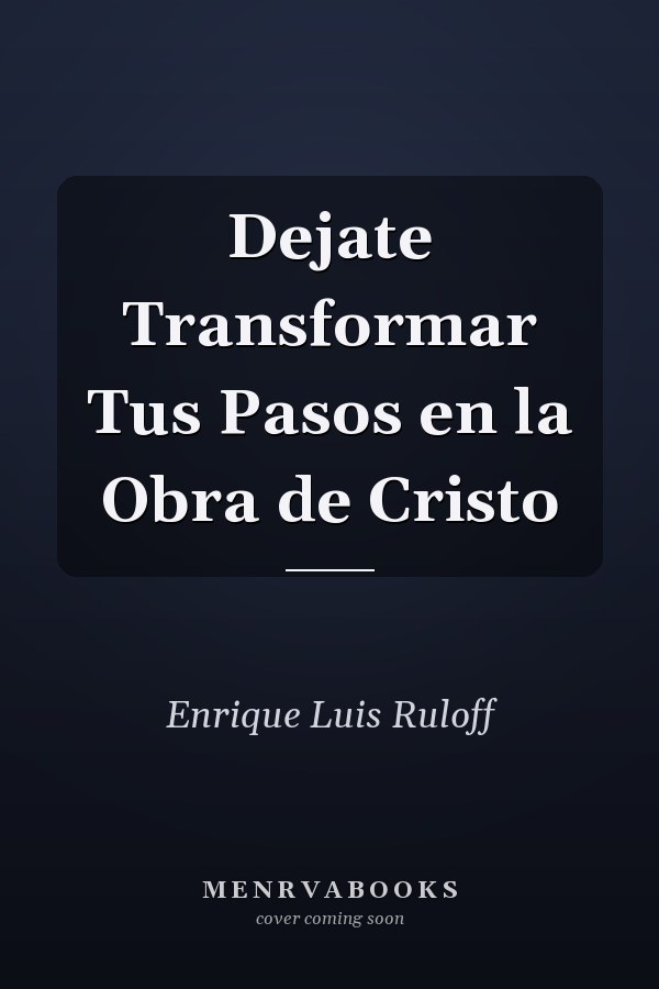 Dejate Transformar Tus Pasos en la Obra de Cristo