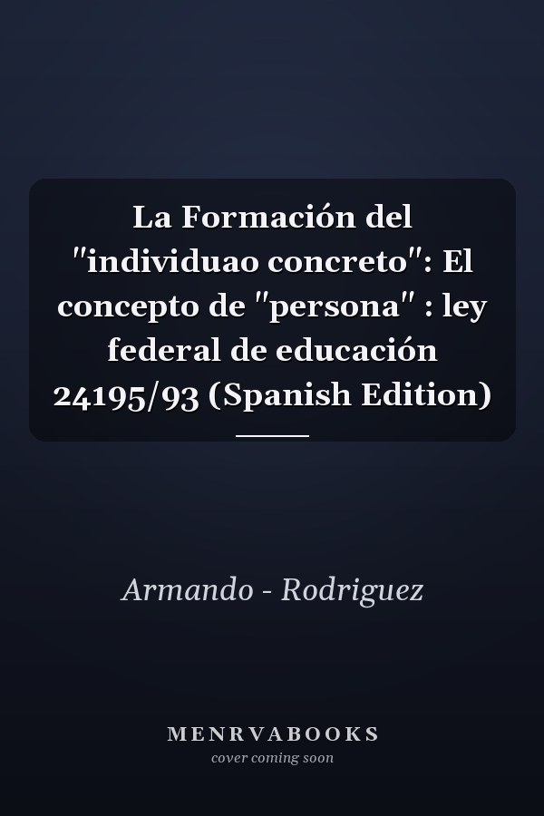 La Formación del "individuao concreto": El concepto de "persona" : ley federal de educación 24195/93 (Spanish Edition)