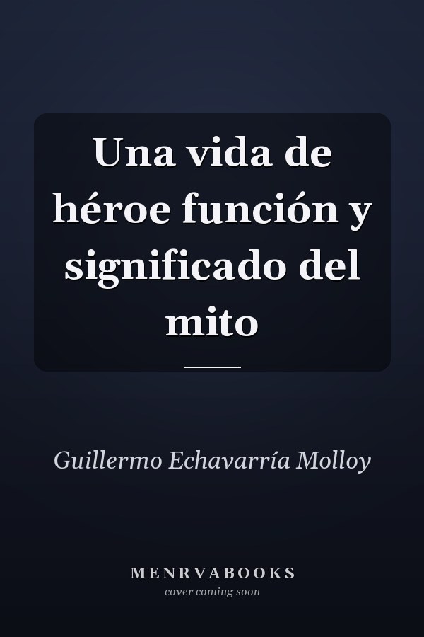 Una vida de héroe función y significado del mito