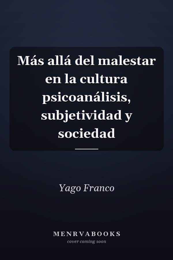 Más allá del malestar en la cultura psicoanálisis, subjetividad y sociedad