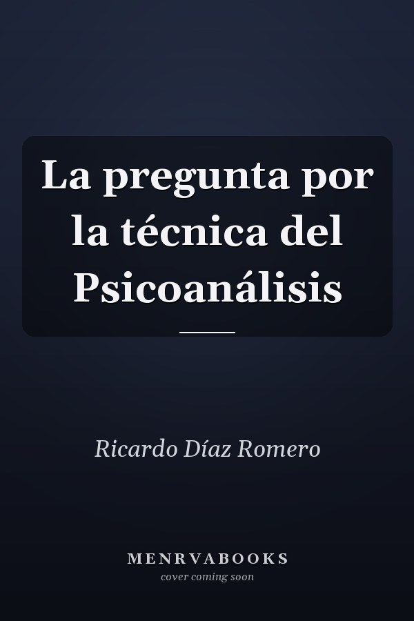 La pregunta por la técnica del Psicoanálisis
