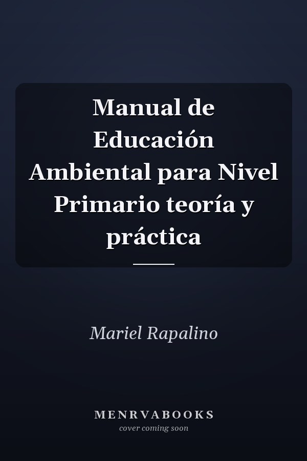 Manual de Educación Ambiental para Nivel Primario teoría y práctica