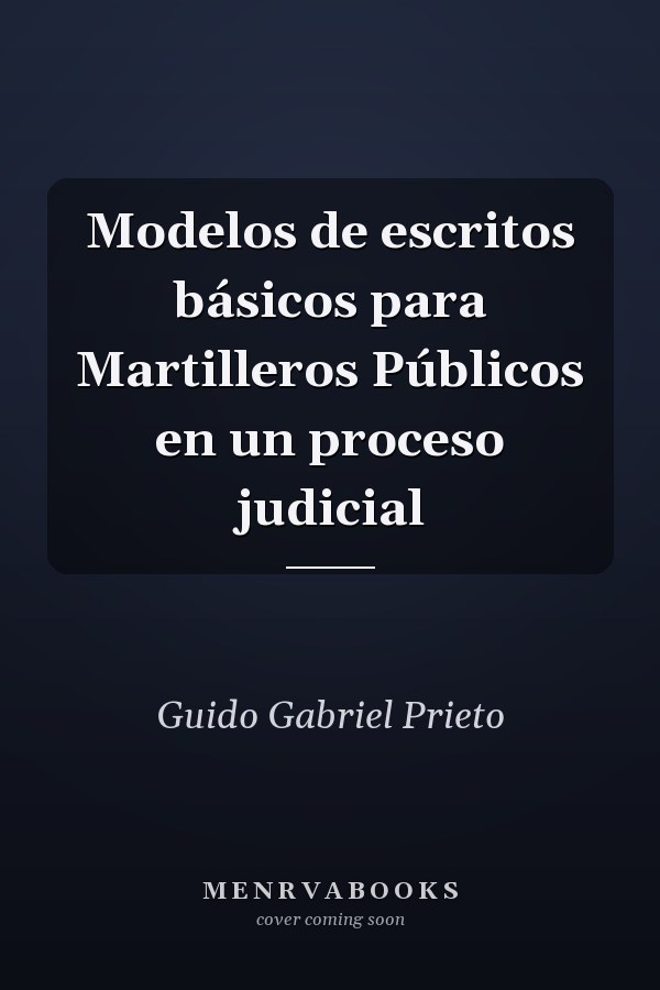 Modelos de escritos básicos para Martilleros Públicos en un proceso judicial
