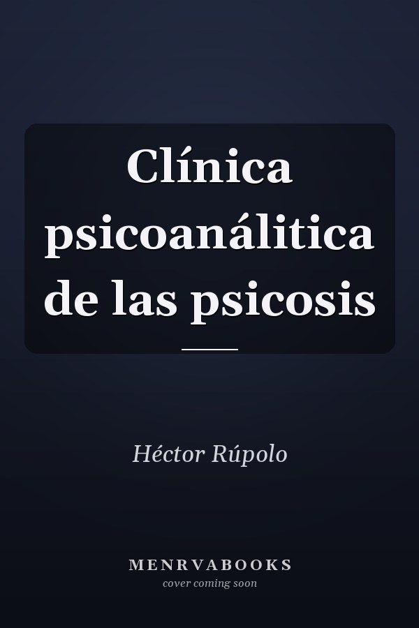 Clínica psicoanálitica de las psicosis