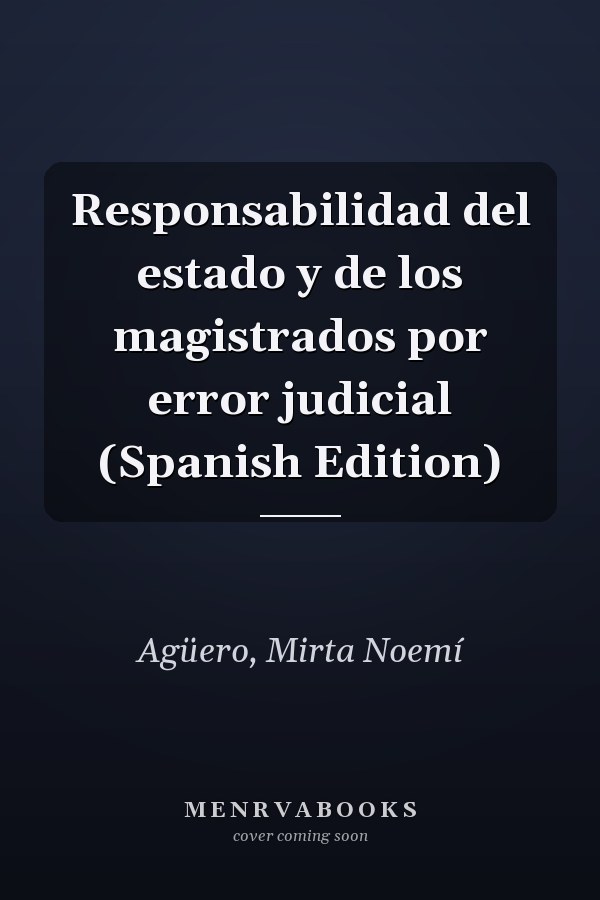 Responsabilidad del estado y de los magistrados por error judicial (Spanish Edition)