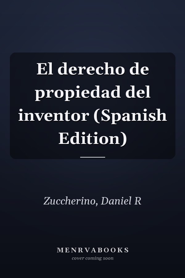 El derecho de propiedad del inventor (Spanish Edition)