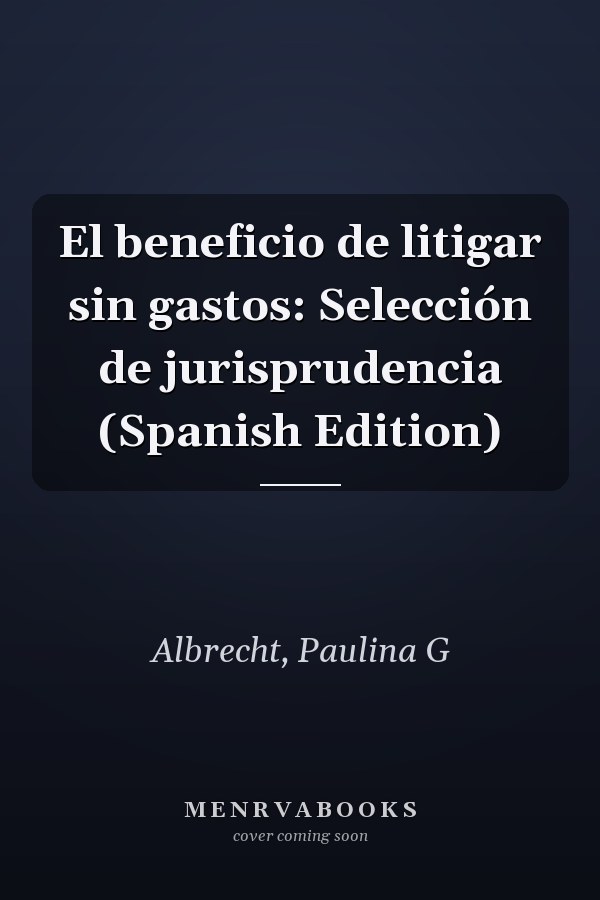 El beneficio de litigar sin gastos: Selección de jurisprudencia (Spanish Edition)