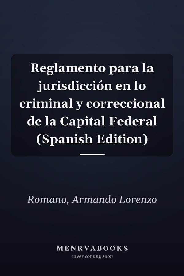 Reglamento para la jurisdicción en lo criminal y correccional de la Capital Federal (Spanish Edition)