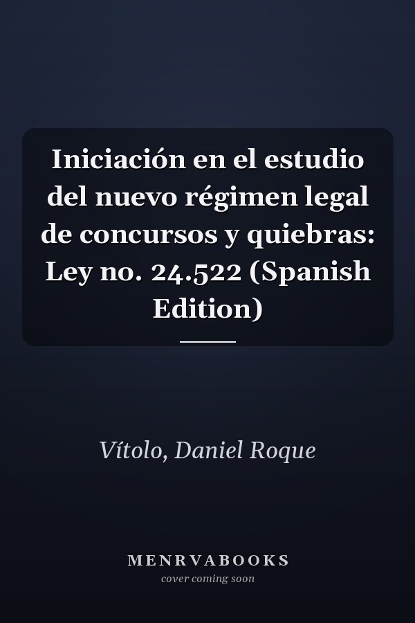 Iniciación en el estudio del nuevo régimen legal de concursos y quiebras: Ley no. 24.522 (Spanish Edition)