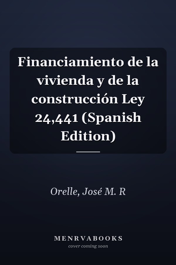 Financiamiento de la vivienda y de la construcción Ley 24,441 (Spanish Edition)