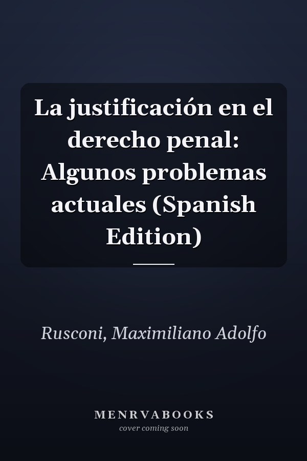 La justificación en el derecho penal: Algunos problemas actuales (Spanish Edition)