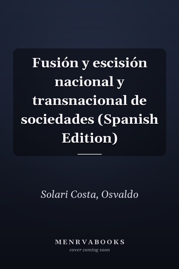 Fusión y escisión nacional y transnacional de sociedades (Spanish Edition)