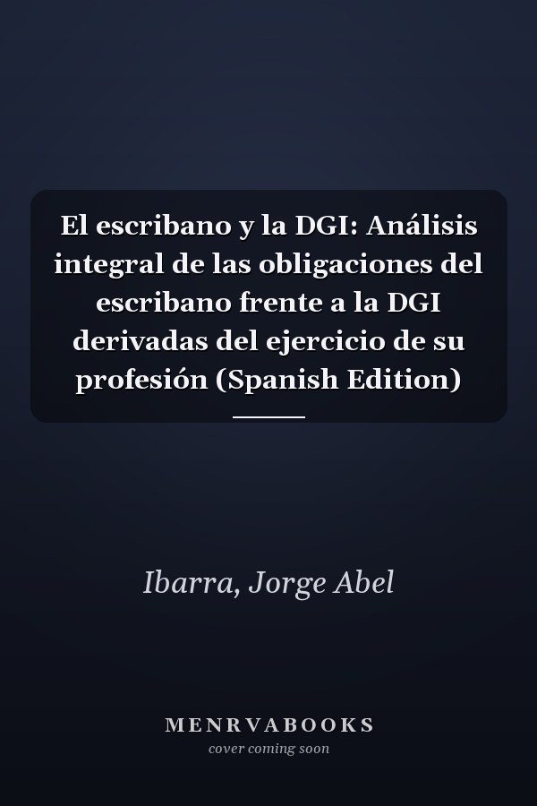 El escribano y la DGI: Análisis integral de las obligaciones del escribano frente a la DGI derivadas del ejercicio de su profesión (Spanish Edition)