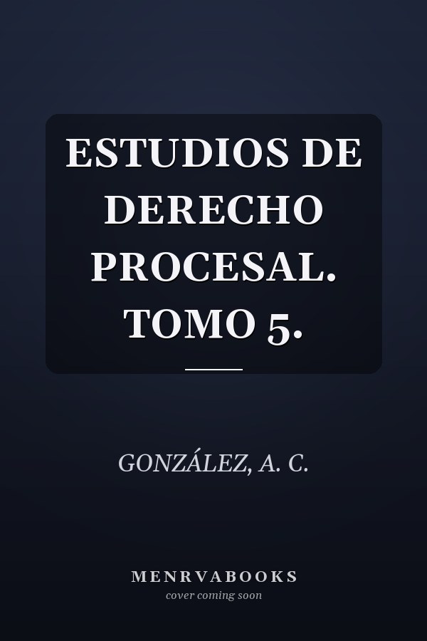 ESTUDIOS DE DERECHO PROCESAL. TOMO 5.