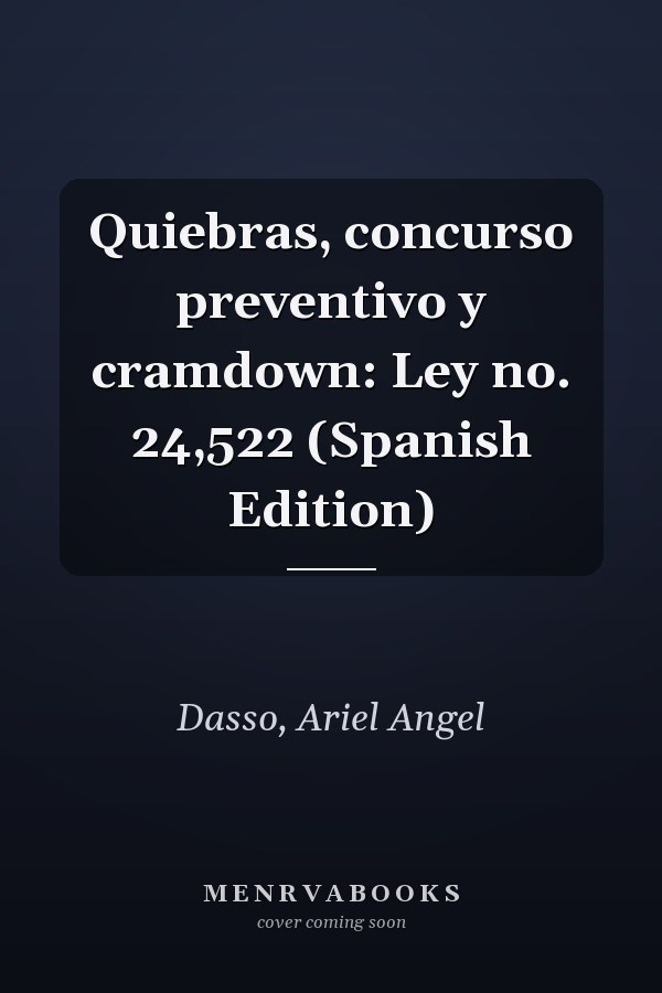 Quiebras, concurso preventivo y cramdown: Ley no. 24,522 (Spanish Edition)