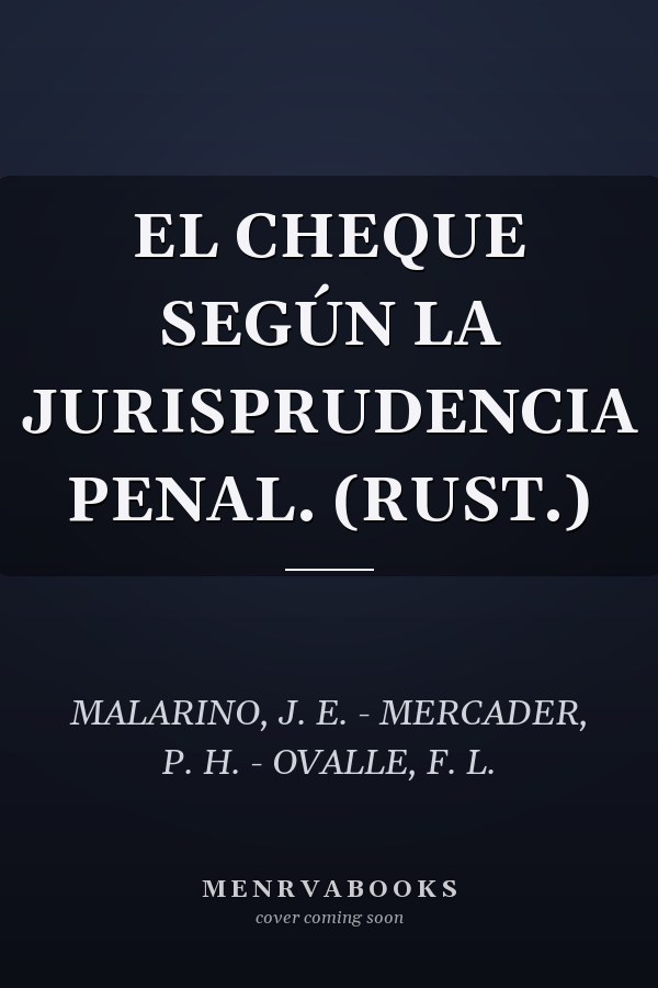EL CHEQUE SEGÚN LA JURISPRUDENCIA PENAL. (RUST.)