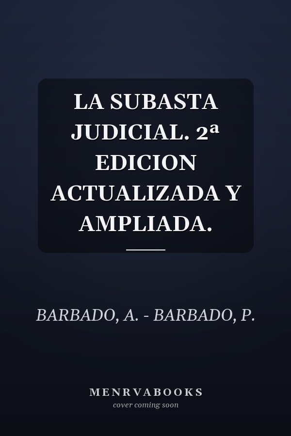 LA SUBASTA JUDICIAL. 2ª EDICION ACTUALIZADA Y AMPLIADA.