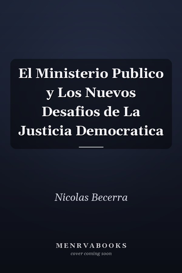 El Ministerio Publico y Los Nuevos Desafios de La Justicia Democratica