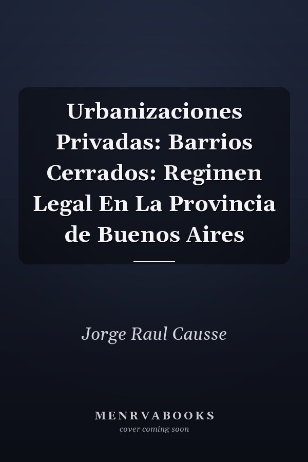 Urbanizaciones Privadas: Barrios Cerrados: Regimen Legal En La Provincia de Buenos Aires
