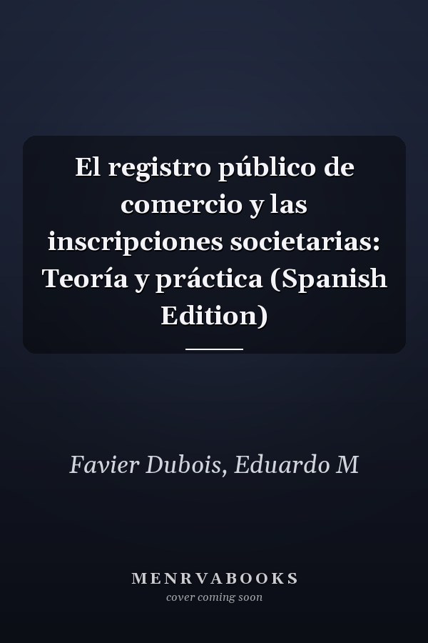 El registro público de comercio y las inscripciones societarias: Teoría y práctica (Spanish Edition)