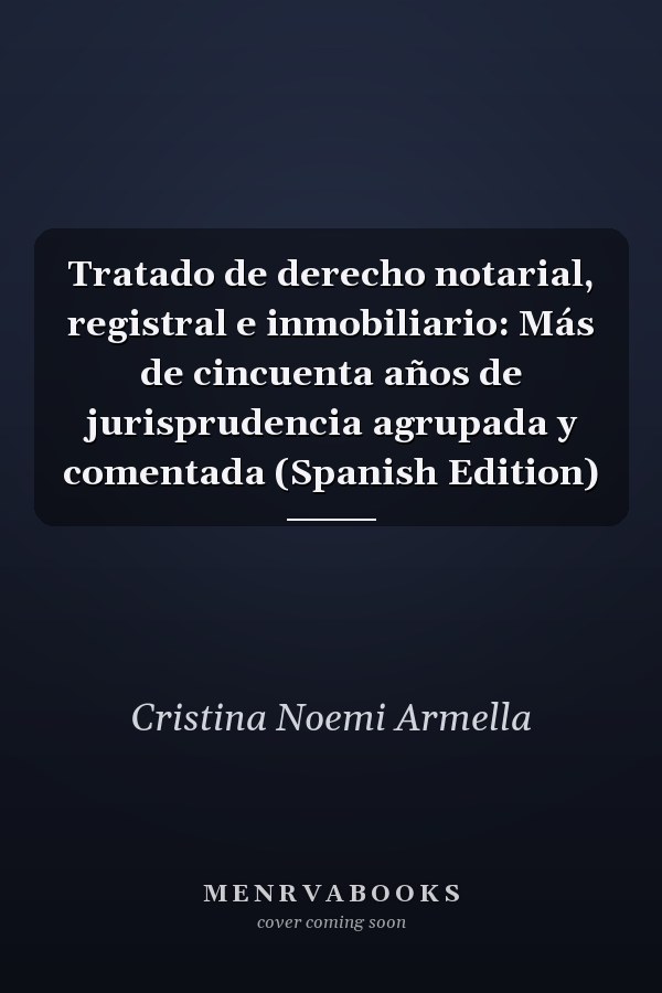Tratado de derecho notarial, registral e inmobiliario: Más de cincuenta años de jurisprudencia agrupada y comentada (Spanish Edition)