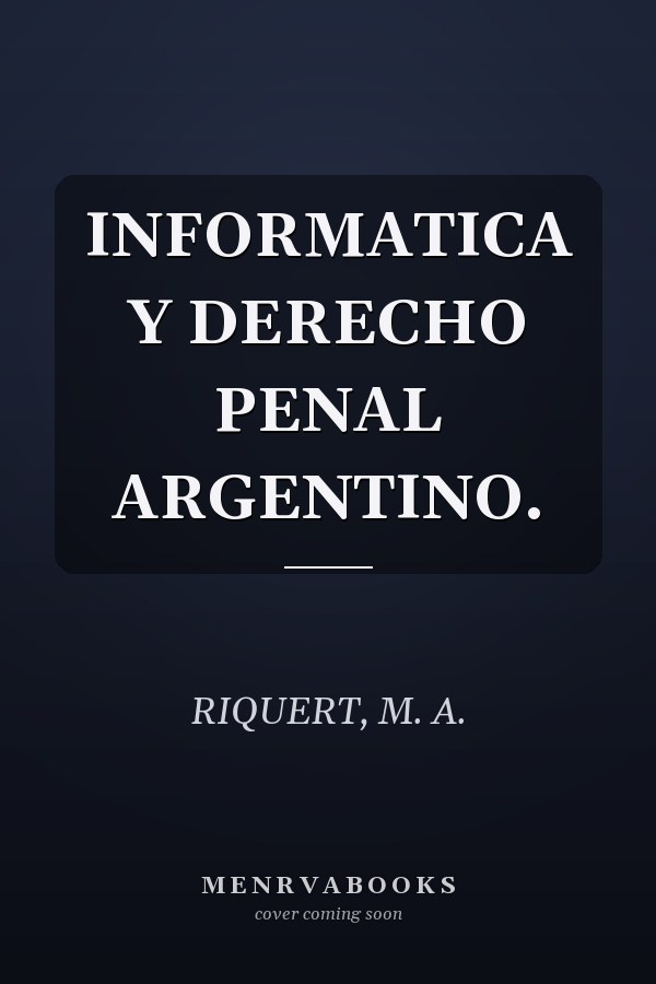 INFORMATICA Y DERECHO PENAL ARGENTINO.