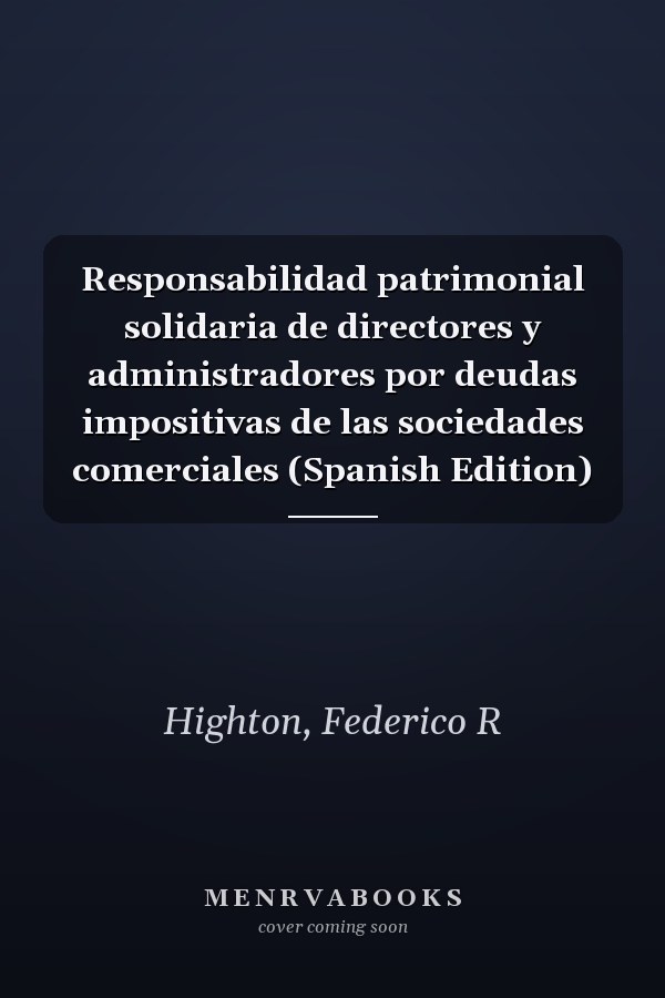 Responsabilidad patrimonial solidaria de directores y administradores por deudas impositivas de las sociedades comerciales (Spanish Edition)