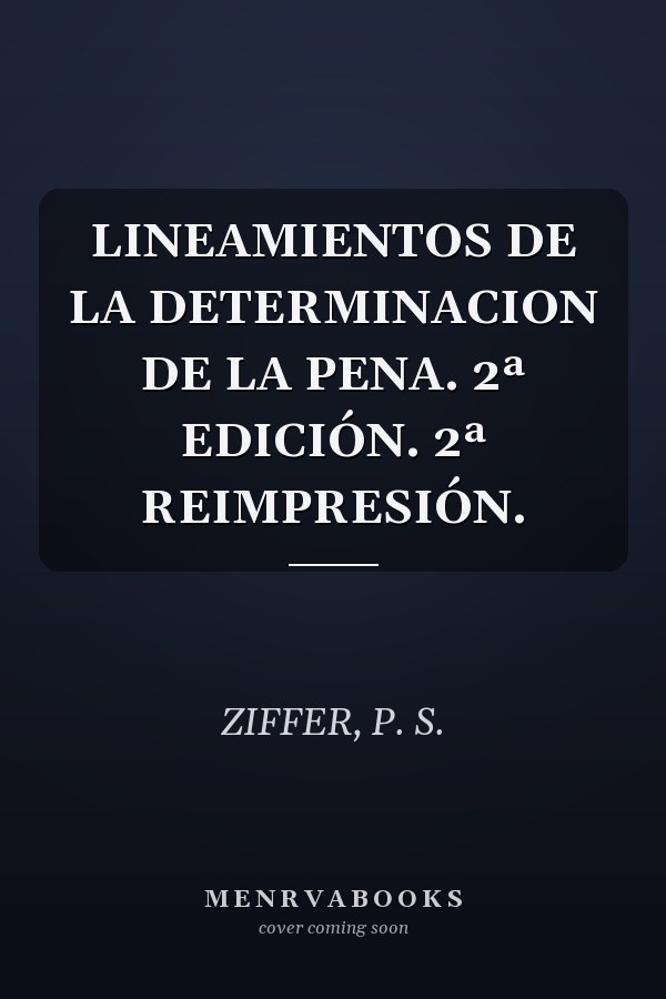 LINEAMIENTOS DE LA DETERMINACION DE LA PENA. 2ª EDICIÓN. 2ª REIMPRESIÓN.