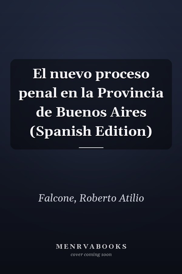 El nuevo proceso penal en la Provincia de Buenos Aires (Spanish Edition)