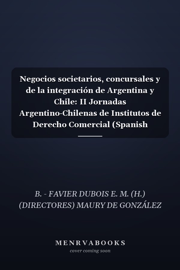 Negocios societarios, concursales y de la integración de Argentina y Chile: II Jornadas Argentino-Chilenas de Institutos de Derecho Comercial (Spanish Edition)