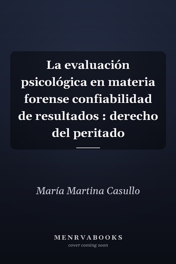 La evaluación psicológica en materia forense confiabilidad de resultados : derecho del peritado
