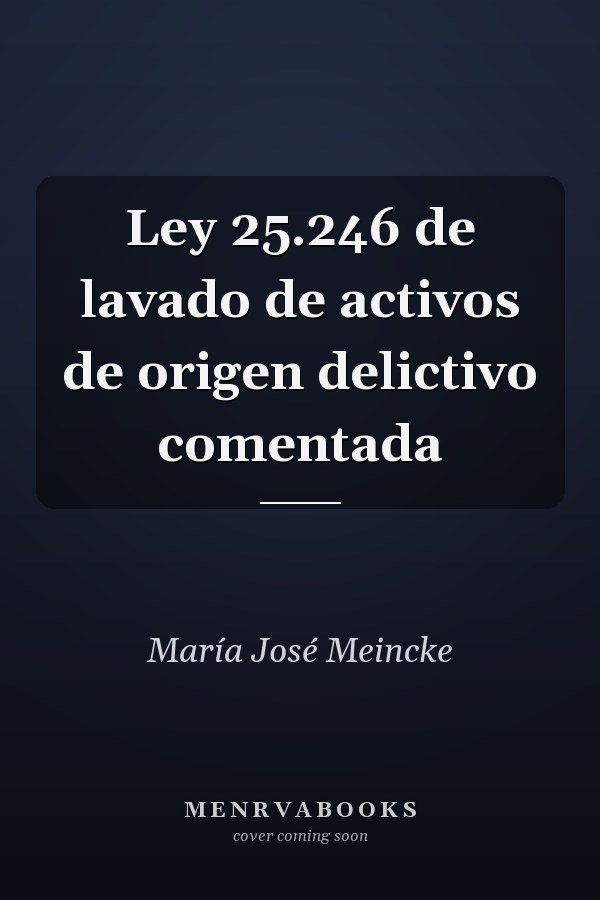 Ley 25.246 de lavado de activos de origen delictivo comentada
