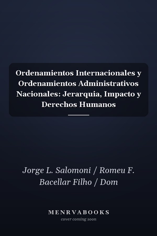 Ordenamientos Internacionales y Ordenamientos Administrativos Nacionales: Jerarquia, Impacto y Derechos Humanos