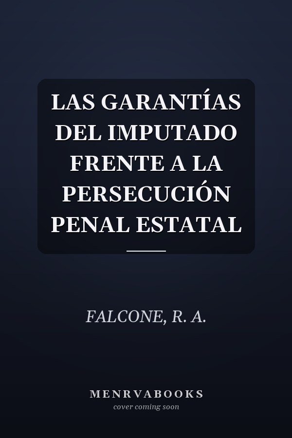 LAS GARANTÍAS DEL IMPUTADO FRENTE A LA PERSECUCIÓN PENAL ESTATAL