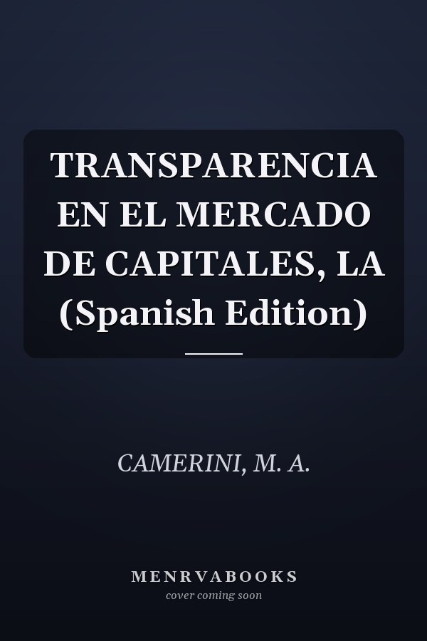 TRANSPARENCIA EN EL MERCADO DE CAPITALES, LA (Spanish Edition)