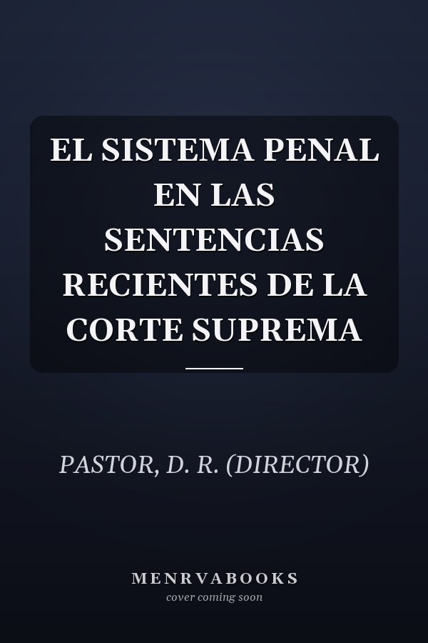 EL SISTEMA PENAL EN LAS SENTENCIAS RECIENTES DE LA CORTE SUPREMA