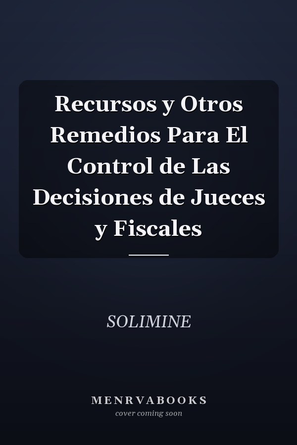 Recursos y Otros Remedios Para El Control de Las Decisiones de Jueces y Fiscales