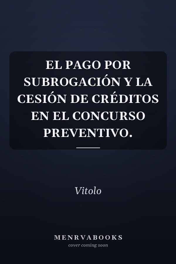 EL PAGO POR SUBROGACIÓN Y LA CESIÓN DE CRÉDITOS EN EL CONCURSO PREVENTIVO.