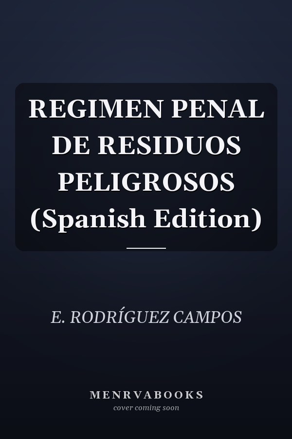 REGIMEN PENAL DE RESIDUOS PELIGROSOS (Spanish Edition)