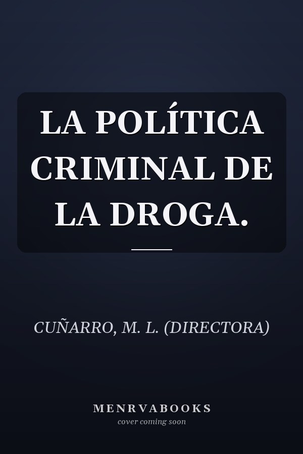 LA POLÍTICA CRIMINAL DE LA DROGA.