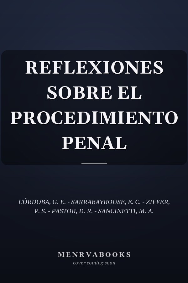 REFLEXIONES SOBRE EL PROCEDIMIENTO PENAL