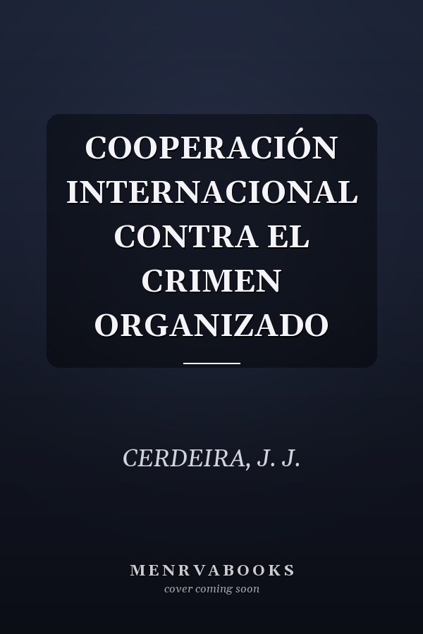 COOPERACIÓN INTERNACIONAL CONTRA EL CRIMEN ORGANIZADO