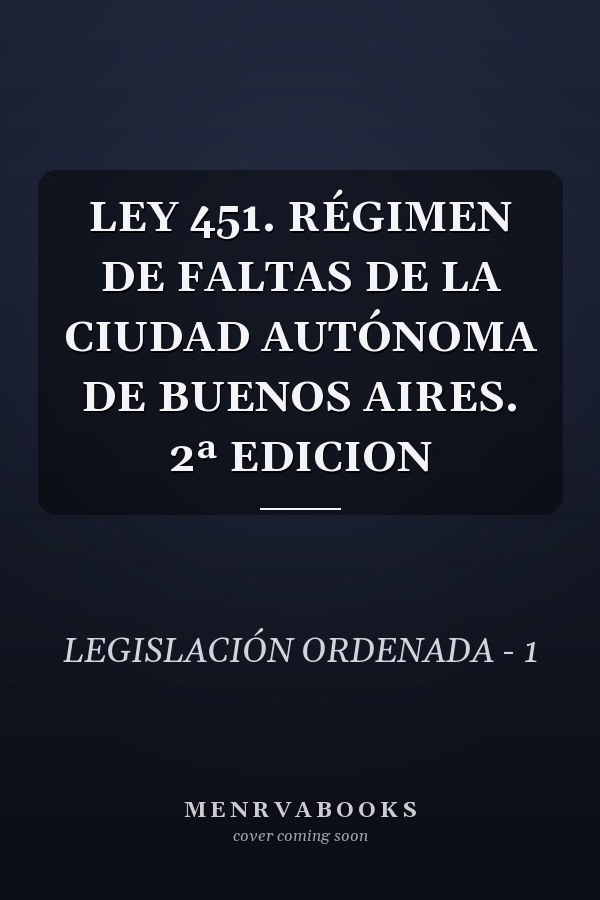 LEY 451. RÉGIMEN DE FALTAS DE LA CIUDAD AUTÓNOMA DE BUENOS AIRES. 2ª EDICION