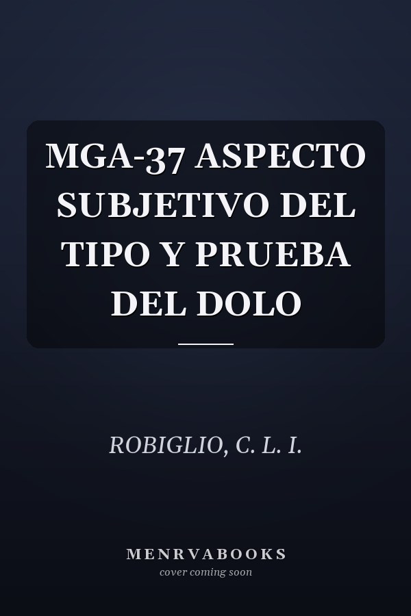 MGA-37 ASPECTO SUBJETIVO DEL TIPO Y PRUEBA DEL DOLO