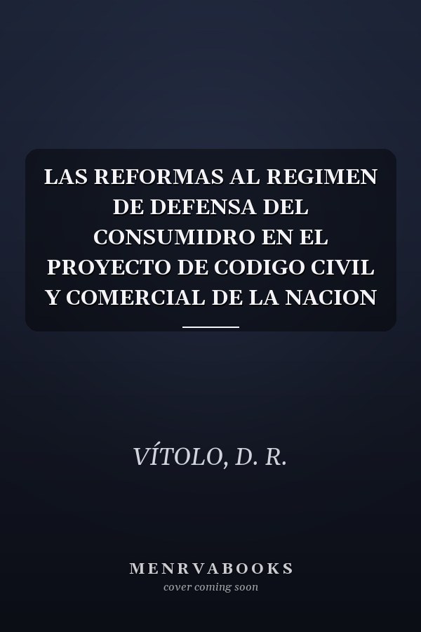 LAS REFORMAS AL REGIMEN DE DEFENSA DEL CONSUMIDRO EN EL PROYECTO DE CODIGO CIVIL Y COMERCIAL DE LA NACION