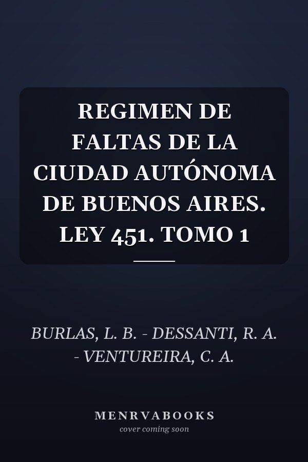 REGIMEN DE FALTAS DE LA CIUDAD AUTÓNOMA DE BUENOS AIRES. LEY 451. TOMO 1