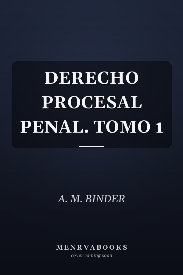 DERECHO PROCESAL PENAL. TOMO 1