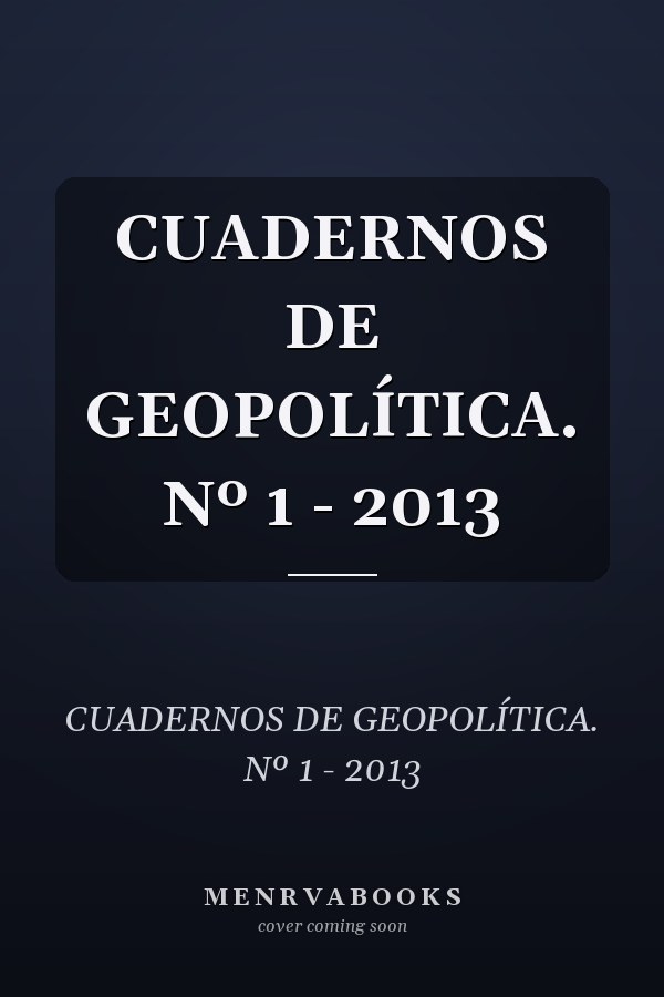 CUADERNOS DE GEOPOLÍTICA. Nº 1 - 2013