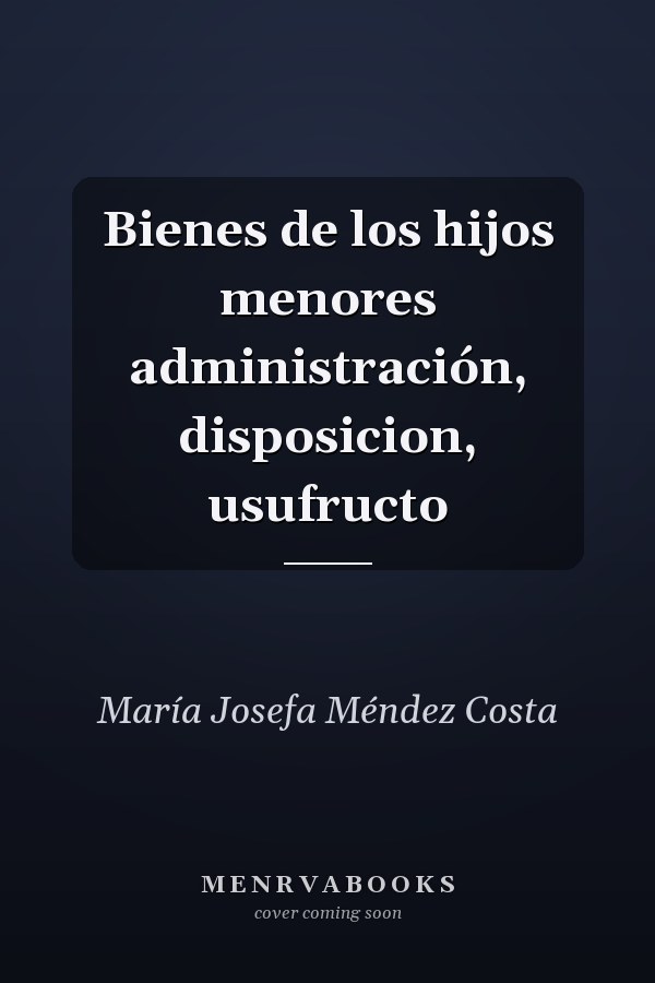Bienes de los hijos menores administración, disposicion, usufructo
